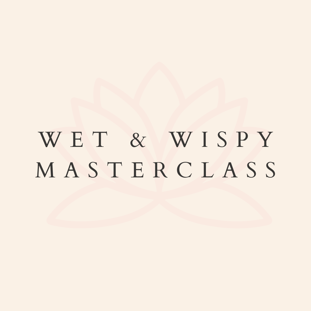 Wet and Wispy Masterclass